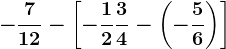 -\frac712-\left [ -\frac12+\frac34-\left ( -\frac56 \right ) \right ]