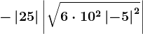 -\left | 25 \right |+\left | \sqrt6\cdot 10^2+\left | -5 \right |^2 \right |