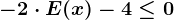 -2\cdot E(x)-4\leq 0