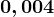 0,004