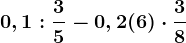 0,1:\frac35-0,2(6)\cdot \frac38