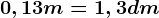 0,13m=1,3dm