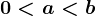 0< a< b