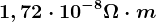 1,72\cdot 10^-8 \Omega \cdot m