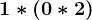 1\ast (0\ast 2)