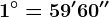 1^\circ=59'60''