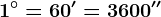 1^\circ=60'=3600''
