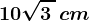 10\sqrt3\, \, cm