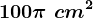 100\pi \, \, cm^2