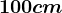 100 cm