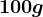 100 g