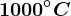1000^\circC