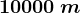 10000\: m