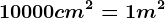 10000cm^2=1m^2