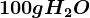 100gH2O