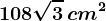 108\sqrt3\, cm^2