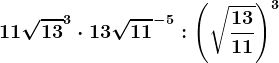 11\sqrt13^3\cdot 13\sqrt11^-5:\left (\sqrt\frac1311  \right )^3