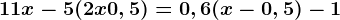 11x-5(2x+0,5)=0,6(x-0,5)-1