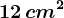 12\, cm^2
