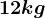 12 kg