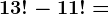 13!-11!=
