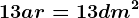 13ar=13dm^2