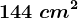 144\ cm^2