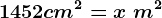 1452cm^2=x \text m^2