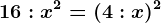 16:x^2=(4:x)^2