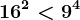16^2<9^4