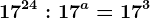 17^24:17^a=17^3