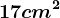 17 cm^2