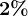 2%