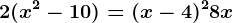 2(x^2-10)=(x-4)^2+8x