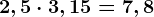 2,5 \cdot 3,15=7,8