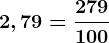 2,79=\frac279100