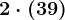 2\cdot (3+9)