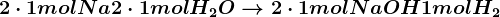 2\cdot 1molNa+2\cdot 1molH2O--> 2\cdot 1molNaOH+1molH2