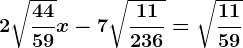 2\sqrt\frac4459x-7\sqrt\frac11236=\sqrt\frac1159