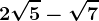 2\sqrt5-\sqrt7