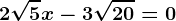 2\sqrt5x-3\sqrt20=0