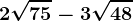 2\sqrt75-3\sqrt48