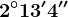 2^\circ13'4''