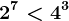 2^7<4^3