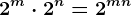 2^m \cdot 2^n = 2^m+n