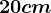 20 cm