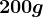 200 g