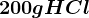 200 g HCl