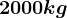 2000kg