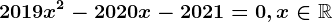 2019x^2-2020x-2021=0,x\in\mathbbR